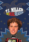 T.J. Miller: No Real Reason